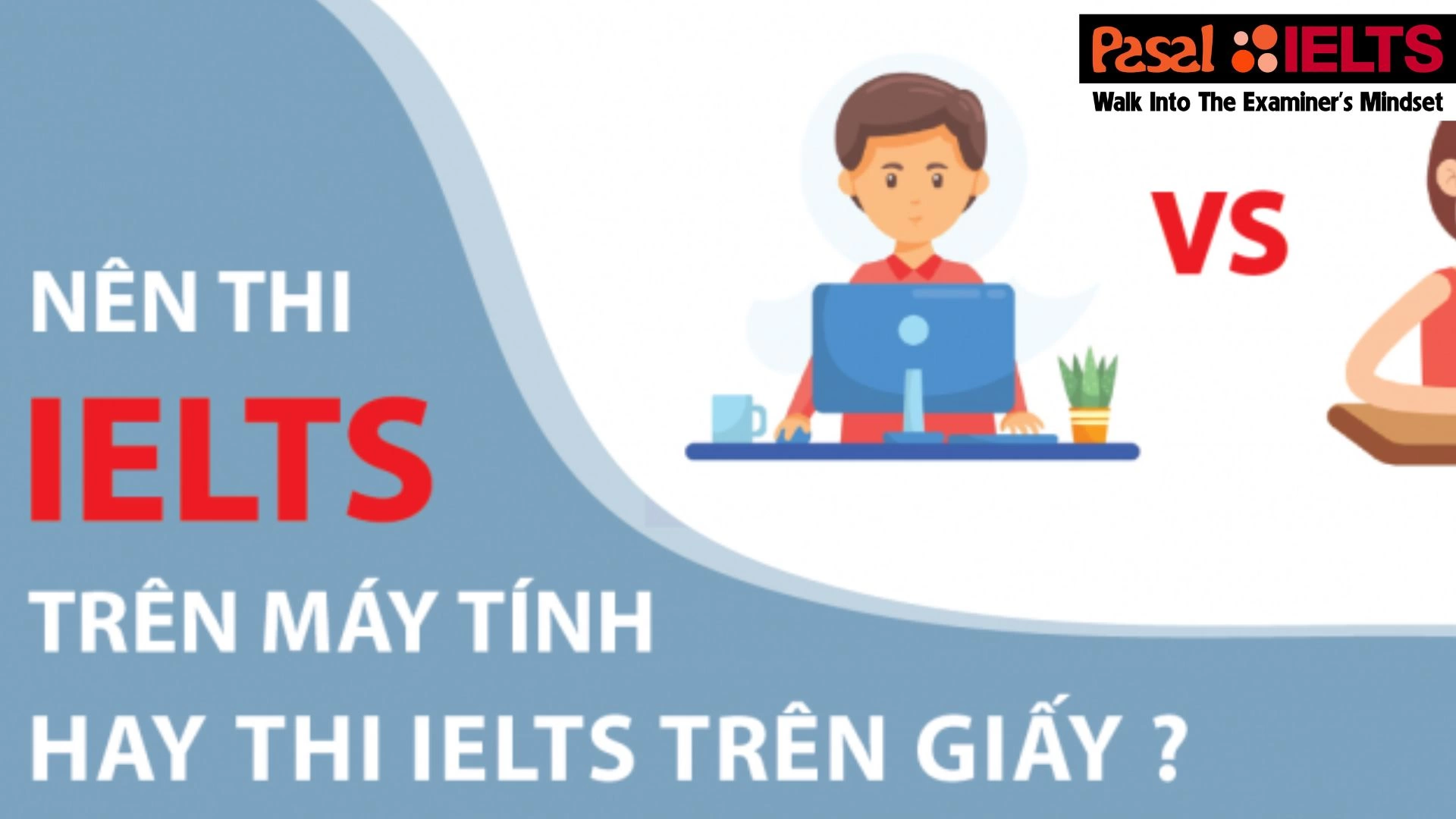 Nên thi IELTS trên giấy hay máy tính? Ưu nhược điểm mỗi cách