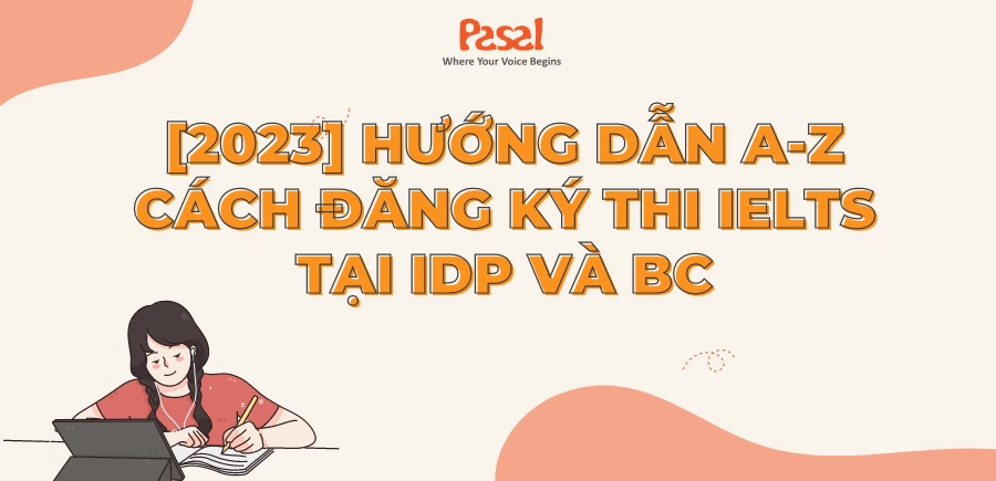 [2024] Hướng dẫn A-Z cách đăng ký thi IELTS tại IDP và BC