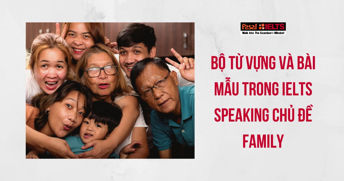 Thuộc lòng bộ từ vựng và bài mẫu trong IELTS Speaking chủ đề Family