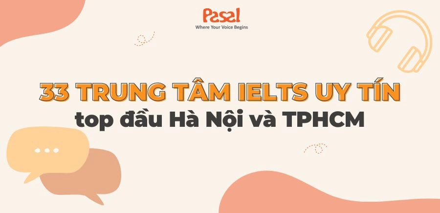 33 trung tâm IELTS uy tín TOP đầu tại Hà Nội và TP.HCM