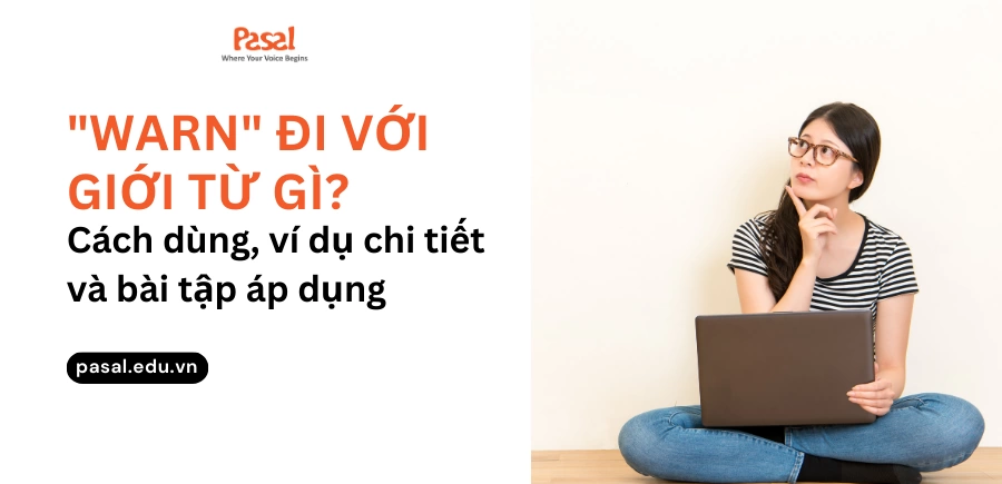 Warn đi với giới từ gì? Cách dùng, ví dụ chi tiết và bài tập áp dụng