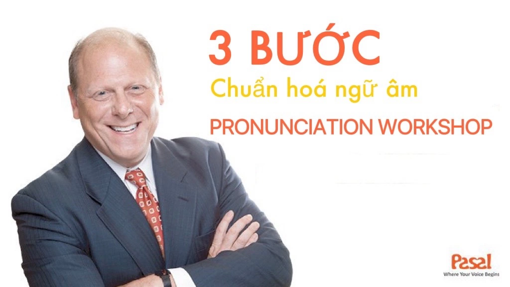 3 BƯỚC CHUẨN HÓA NGỮ ÂM VỚI PHƯƠNG PHÁP PRONUNCIATION WORKSHOP