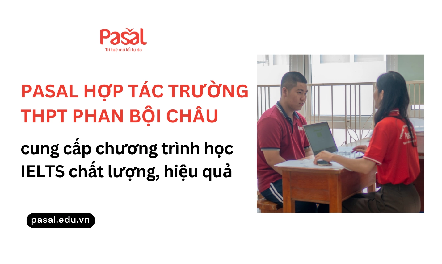 Pasal hợp tác Trường THPT Phan Bội Châu cung cấp chương trình học IELTS chất lượng, hiệu quả