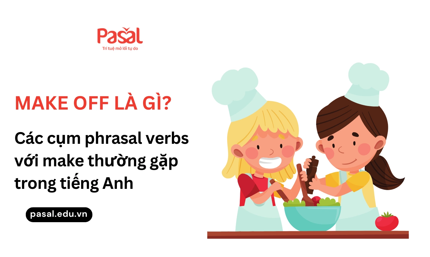 Make off là gì? Các cụm phrasal verbs với make thường gặp trong tiếng Anh