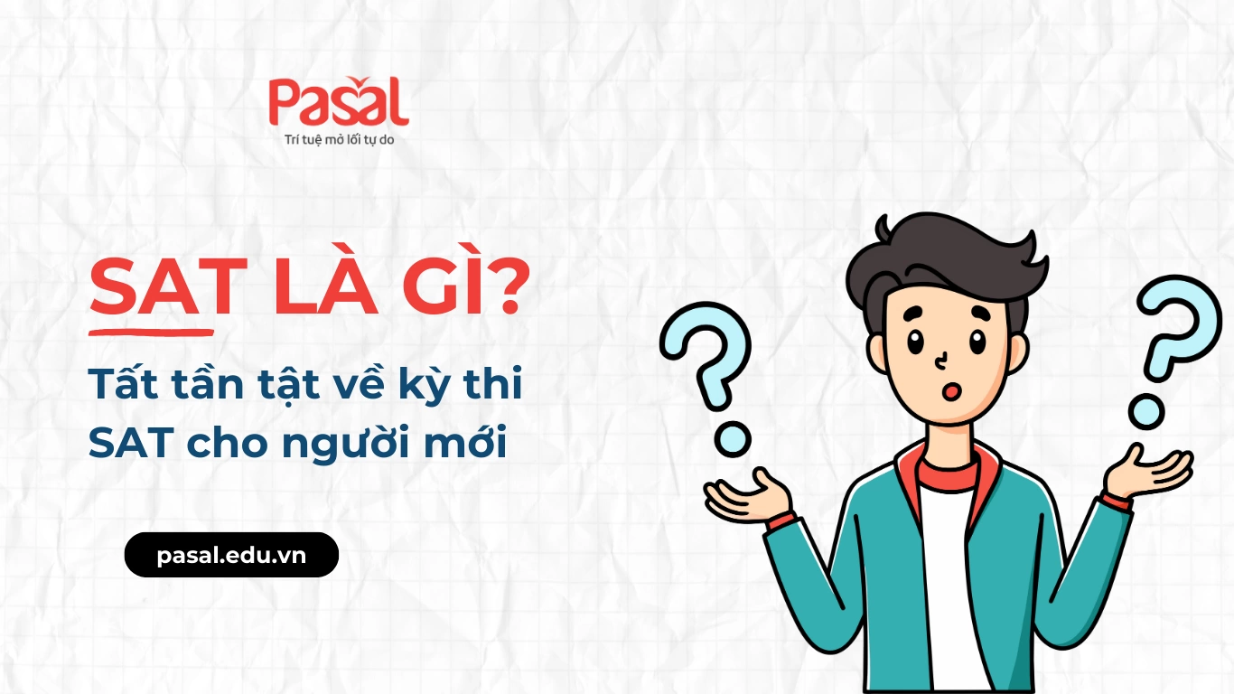 SAT là gì? Tất tần tật về kỳ thi SAT cho người mới bắt đầu