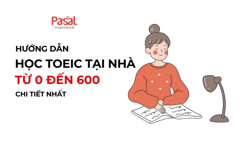 Hướng dẫn học TOEIC tại nhà từ 0 đến 600 chi tiết nhất