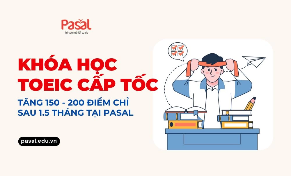Khóa học TOEIC cấp tốc: Tăng 150 – 200 điểm chỉ sau 1.5 tháng