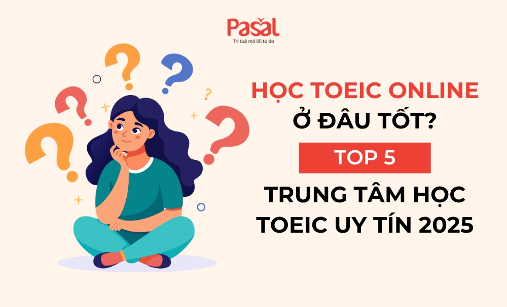Học TOEIC ở đâu tốt nhất? Top 5 trung tâm luyện thi TOEIC uy tín nhất Hà Nội