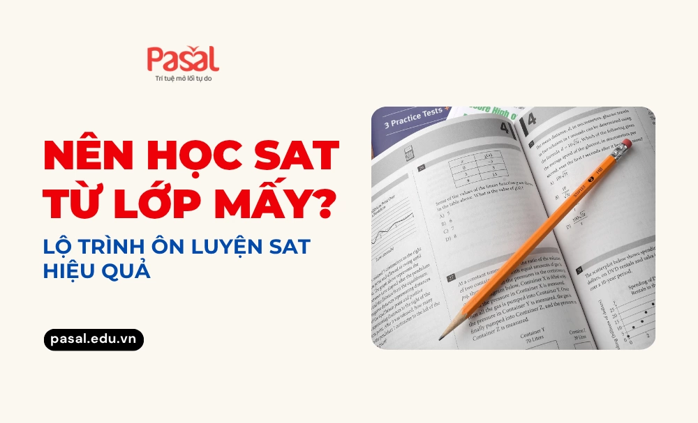 Nên học SAT từ lớp mấy? Lộ trình ôn luyện SAT hiệu quả