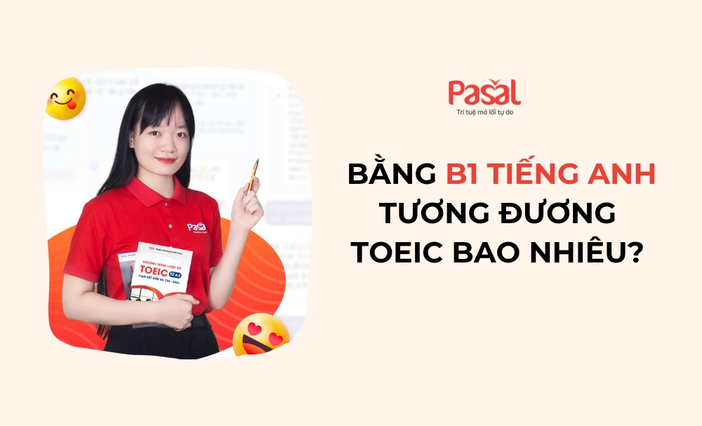 Bằng B1 tiếng Anh tương đương TOEIC bao nhiêu? [Cập nhật 2025]