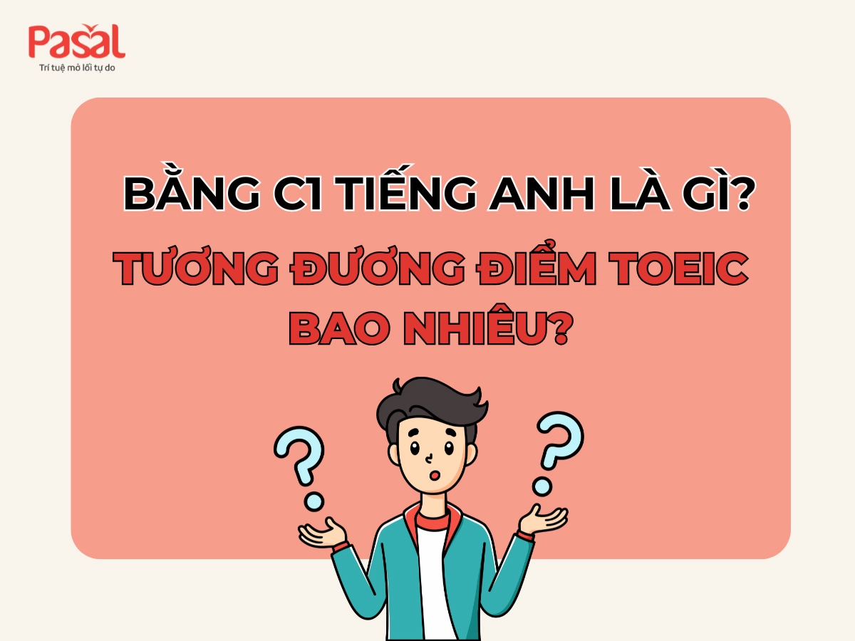 Bằng C1 tiếng Anh tương đương TOEIC bao nhiêu? [Cập nhật 2025]