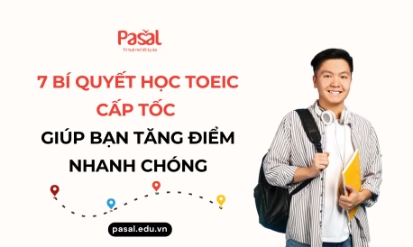 7 bí quyết học TOEIC cấp tốc giúp bạn tăng điểm nhanh chóng