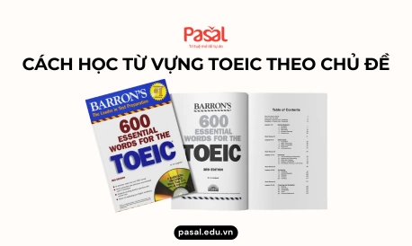 Cách học từ vựng TOEIC theo chủ đề giúp nhớ lâu, đạt điểm cao