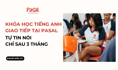 Khóa học tiếng Anh giao tiếp tại Pasal: Tự tin nói chỉ sau 3 tháng