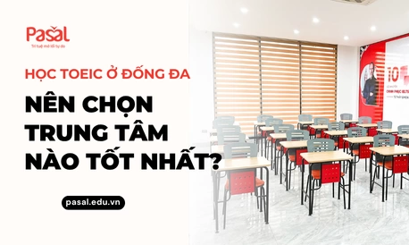 Top 4 trung tâm TOEIC Đống Đa uy tín nhất 2025