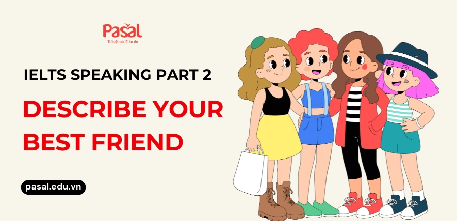 Sample IELTS Speaking Part 2: Describe your best friend