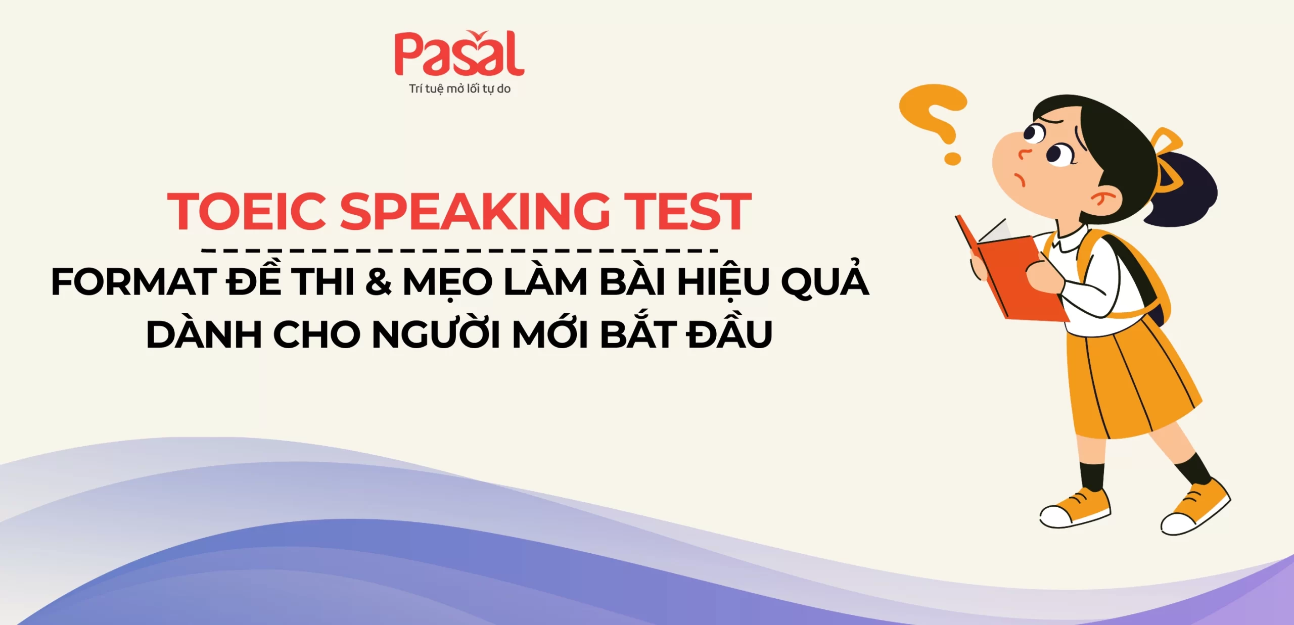 TOEIC Speaking Test: Format đề thi & mẹo làm bài hiệu quả dành cho người mới bắt đầu