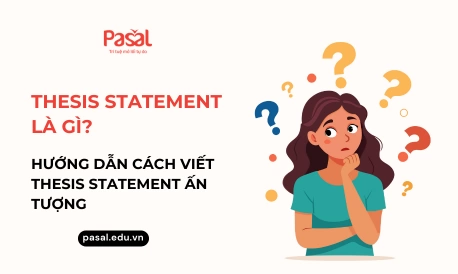 Thesis statement là gì? Hướng dẫn cách viết thesis statement ấn tượng