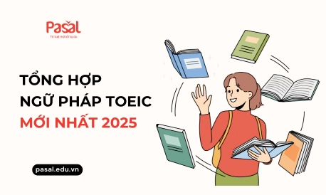 Tổng hợp ngữ pháp TOEIC 2025: Tóm tắt + ví dụ chi tiết
