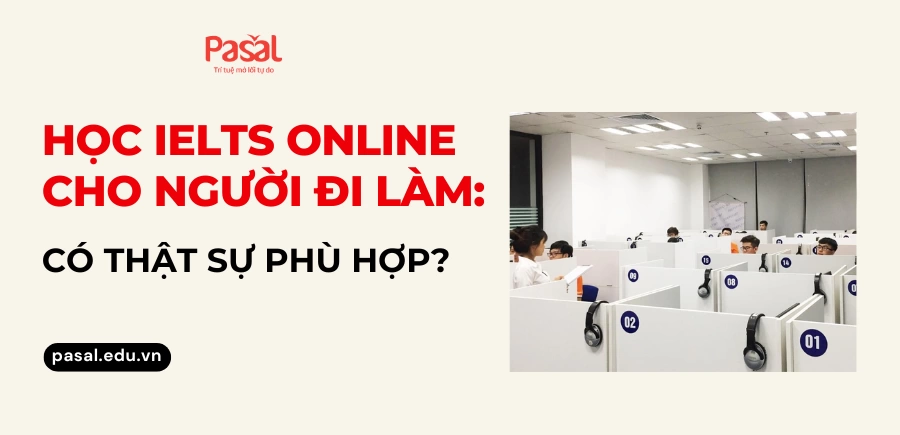 Học IELTS Online Cho Người Đi Làm: Có Thật Sự Phù Hợp?