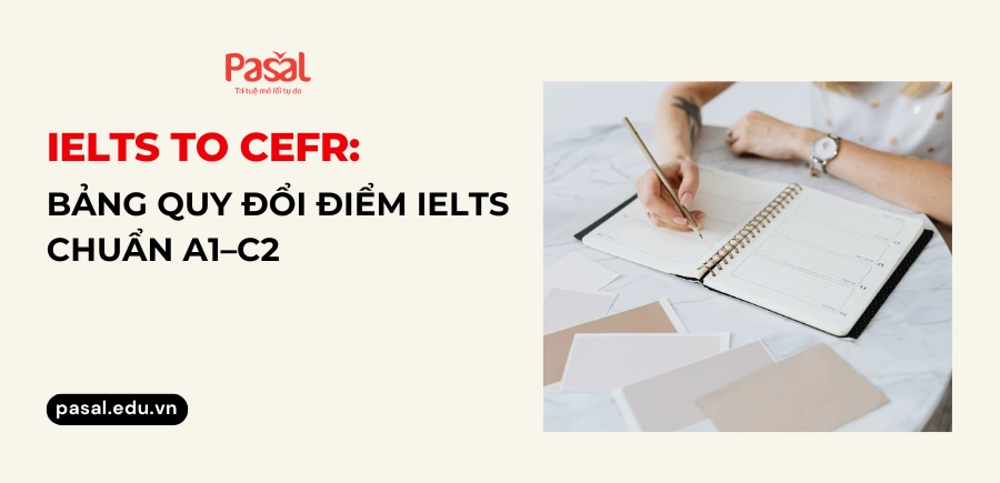 IELTS to CEFR: Bảng quy đổi điểm IELTS chuẩn A1–C2