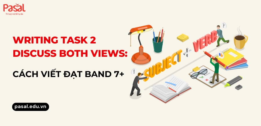 Writing Task 2 Discuss Both Views: Cách Viết Đạt Band 7+