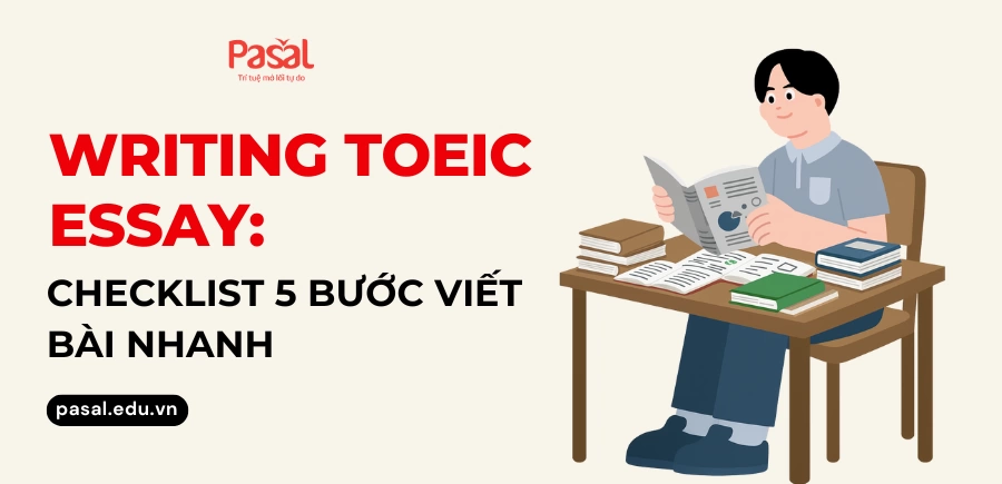 Writing TOEIC Essay: Checklist 5 bước viết bài nhanh