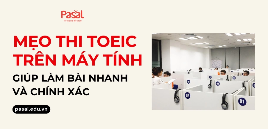 [2026] Mẹo thi TOEIC trên máy giúp làm bài nhanh và chính xác
