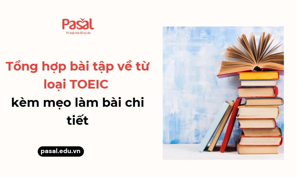 Tổng hợp bài tập về từ loại trong TOEIC kèm mẹo làm bài chi tiết
