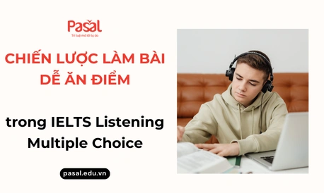 Chiến lược làm bài dễ ăn điểm trong IELTS Listening Multiple Choice
