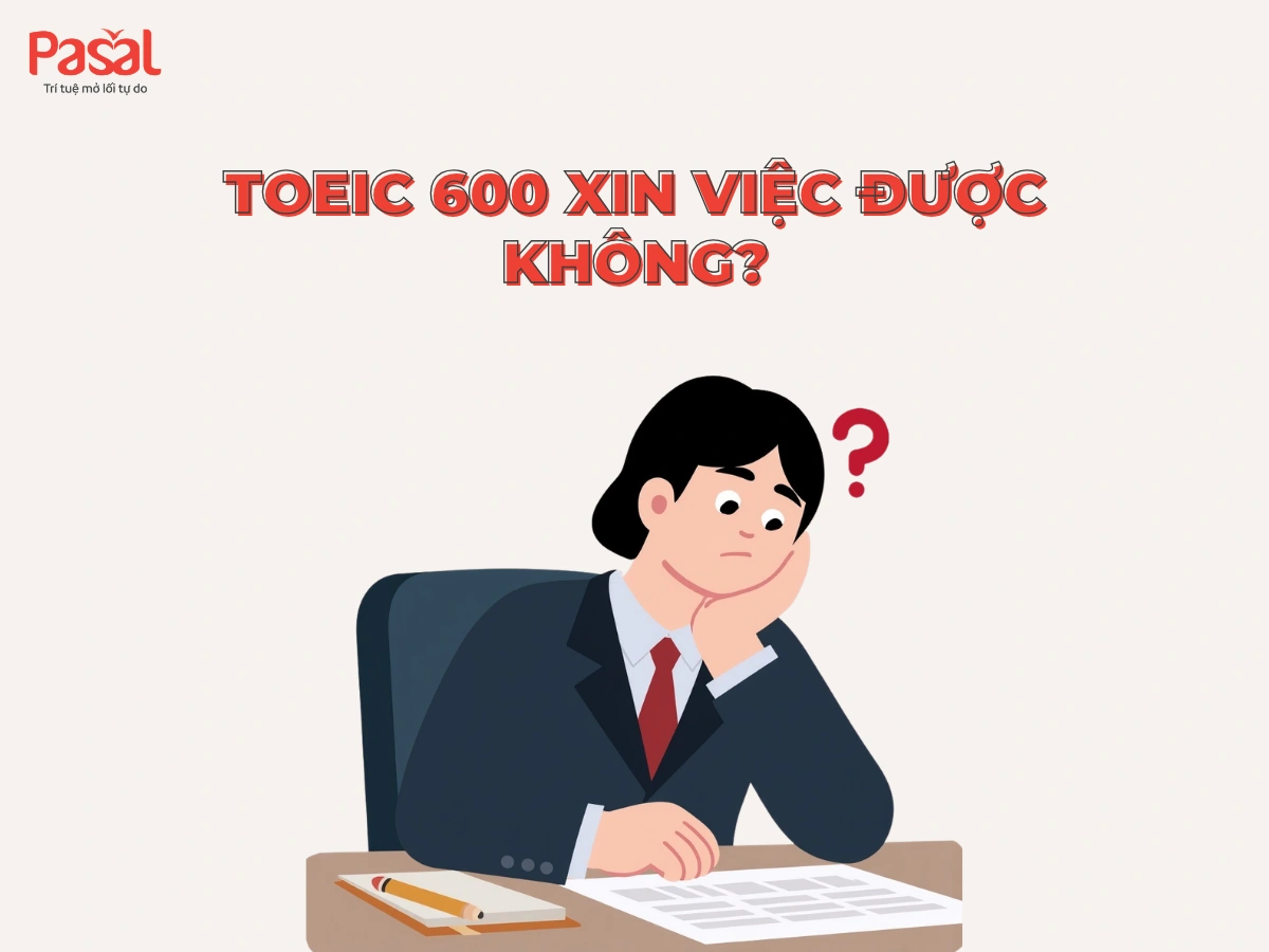 TOEIC 600 xin việc được không? Lộ trình tăng điểm hiệu quả 2026