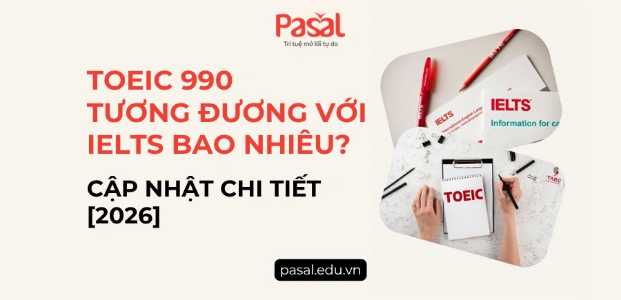 Toeic 990 tương đương IELTS bao nhiêu? Cập nhật chi tiết [2026]