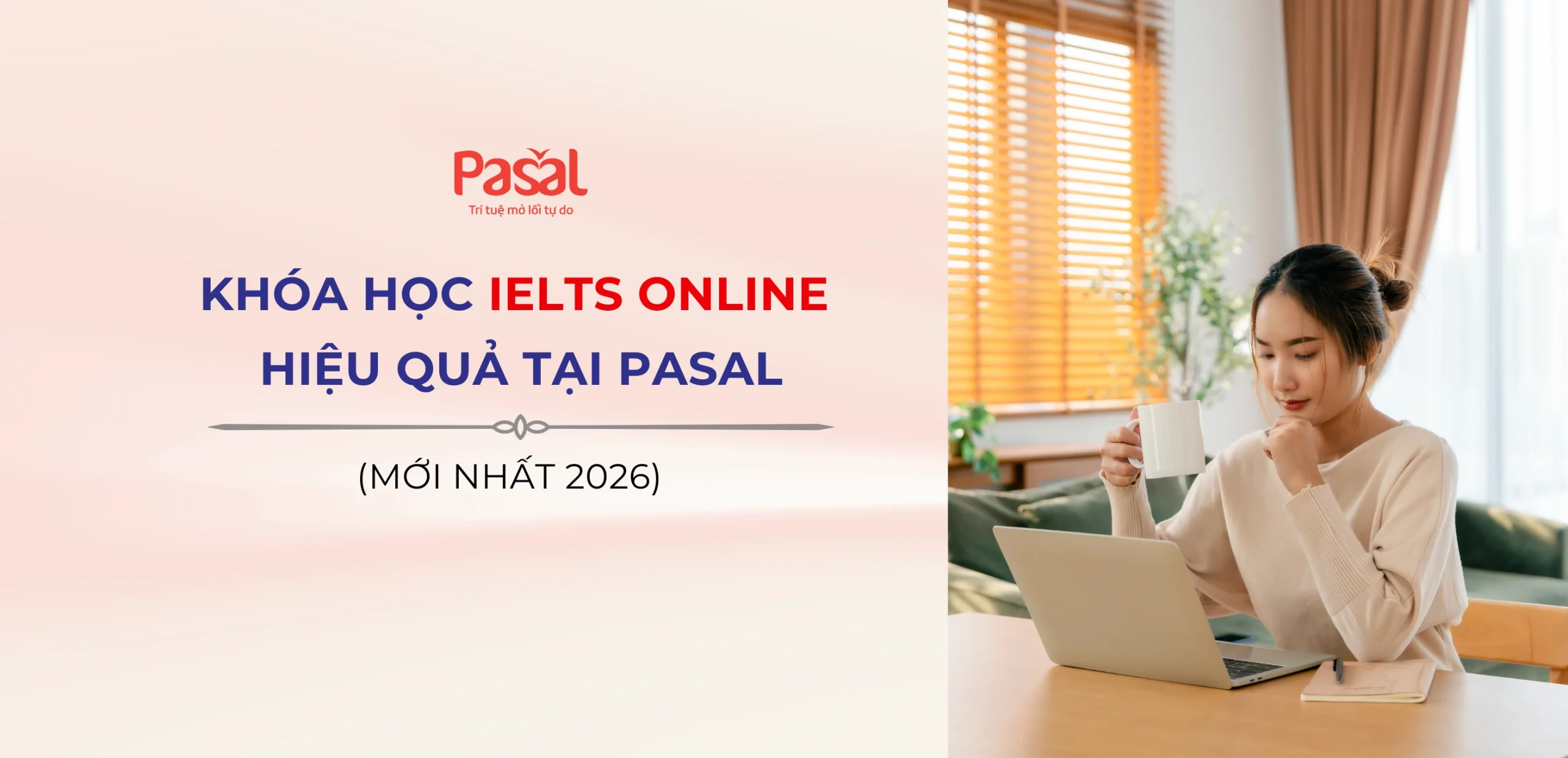 Khóa học IELTS online hiệu quả tại Pasal: lộ trình cá nhân hóa, cam kết đầu ra (mới nhất 2026)