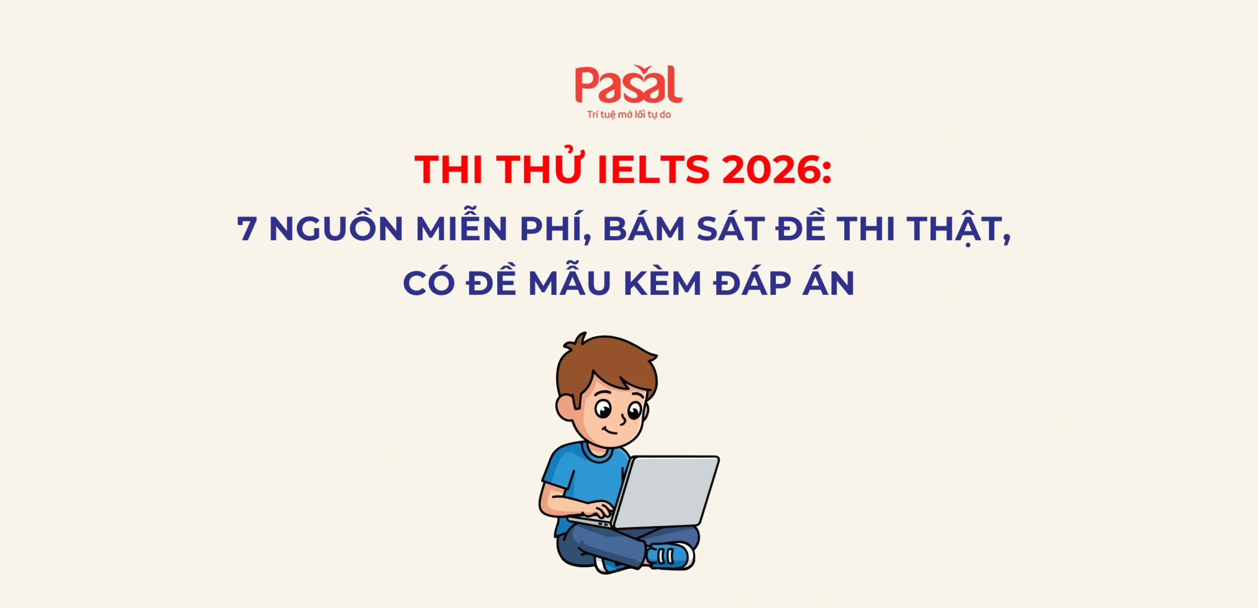 Thi thử IELTS 2026: 7 nguồn miễn phí, bám sát đề thi thật, có đề mẫu kèm đáp án