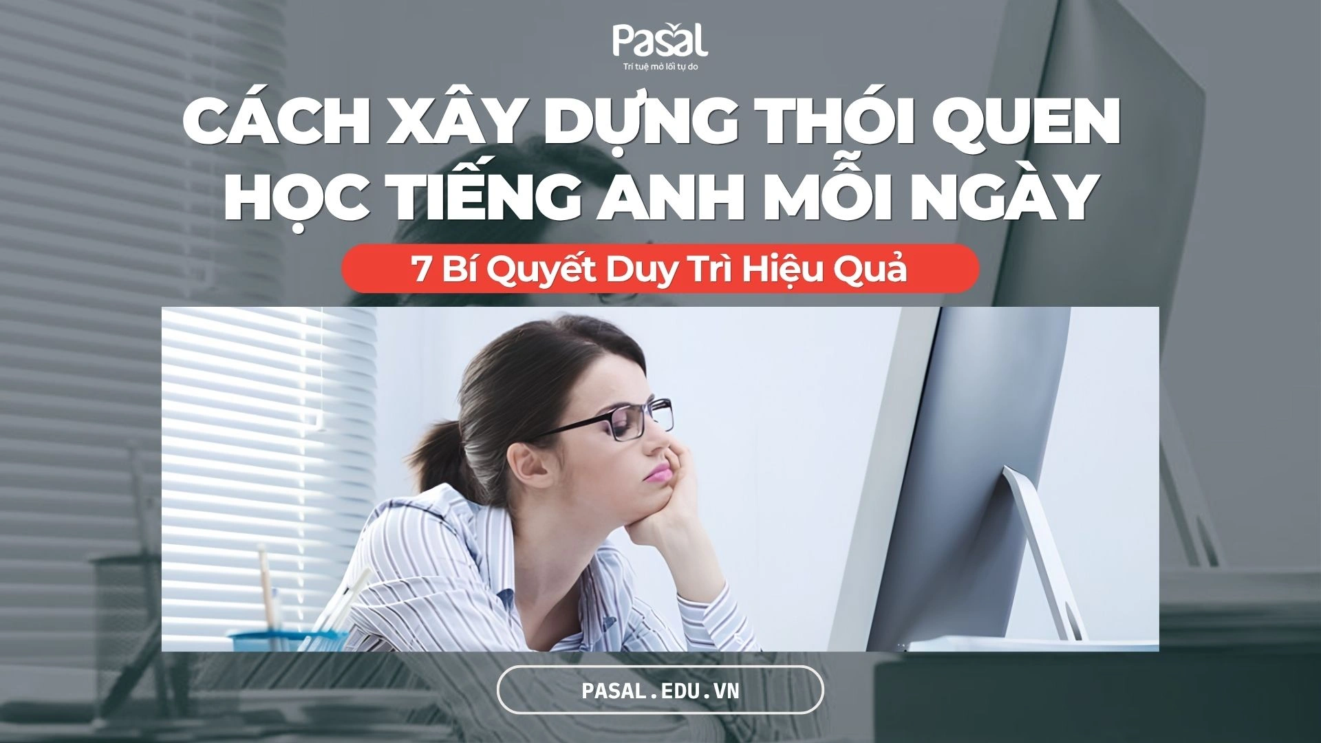 Cách Xây Dựng Thói Quen Học Tiếng Anh Mỗi Ngày: 7 Bí Quyết Duy Trì Hiệu Quả