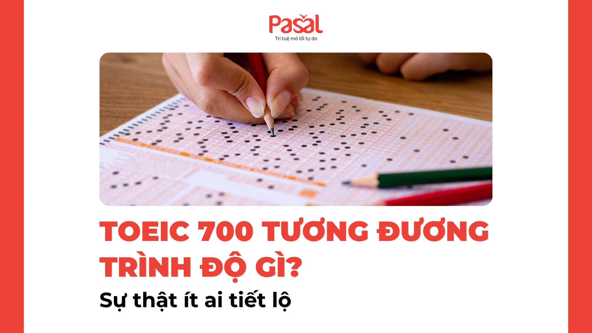 TOEIC 700 Tương Đương Trình Độ Gì? Sự Thật Ít Ai Tiết Lộ