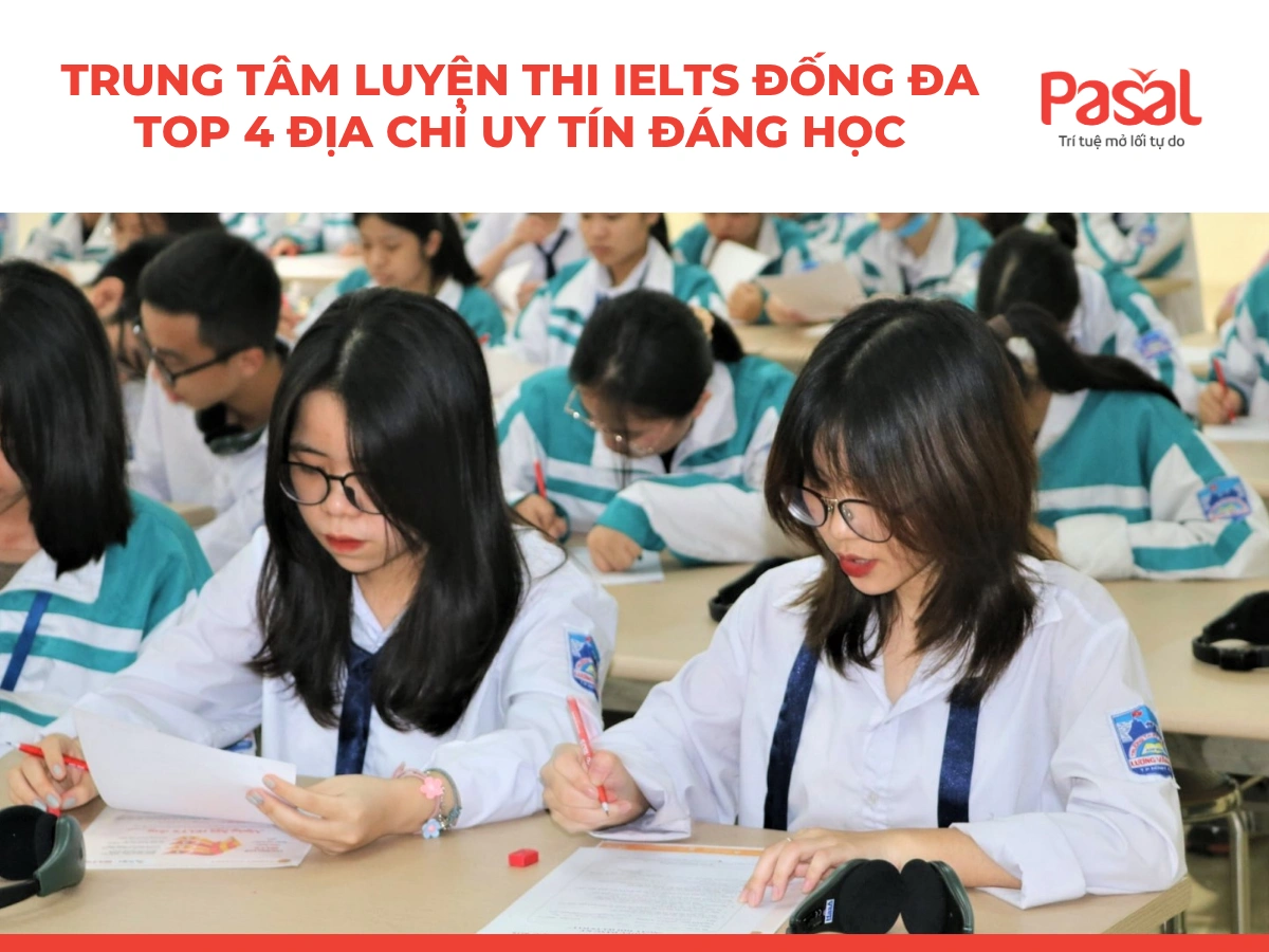 Trung tâm luyện thi IELTS Đống Đa: Top 4 địa chỉ uy tín đáng học