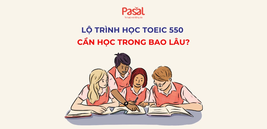 Lộ trình học TOEIC 550 cần bao lâu?