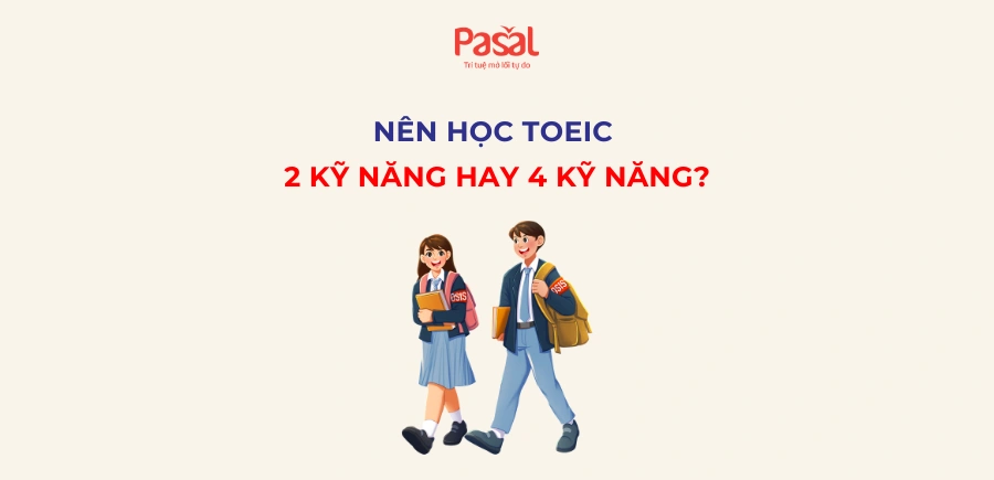 Nên học TOEIC 2 kỹ năng hay 4 kỹ năng? Cập nhật 2026