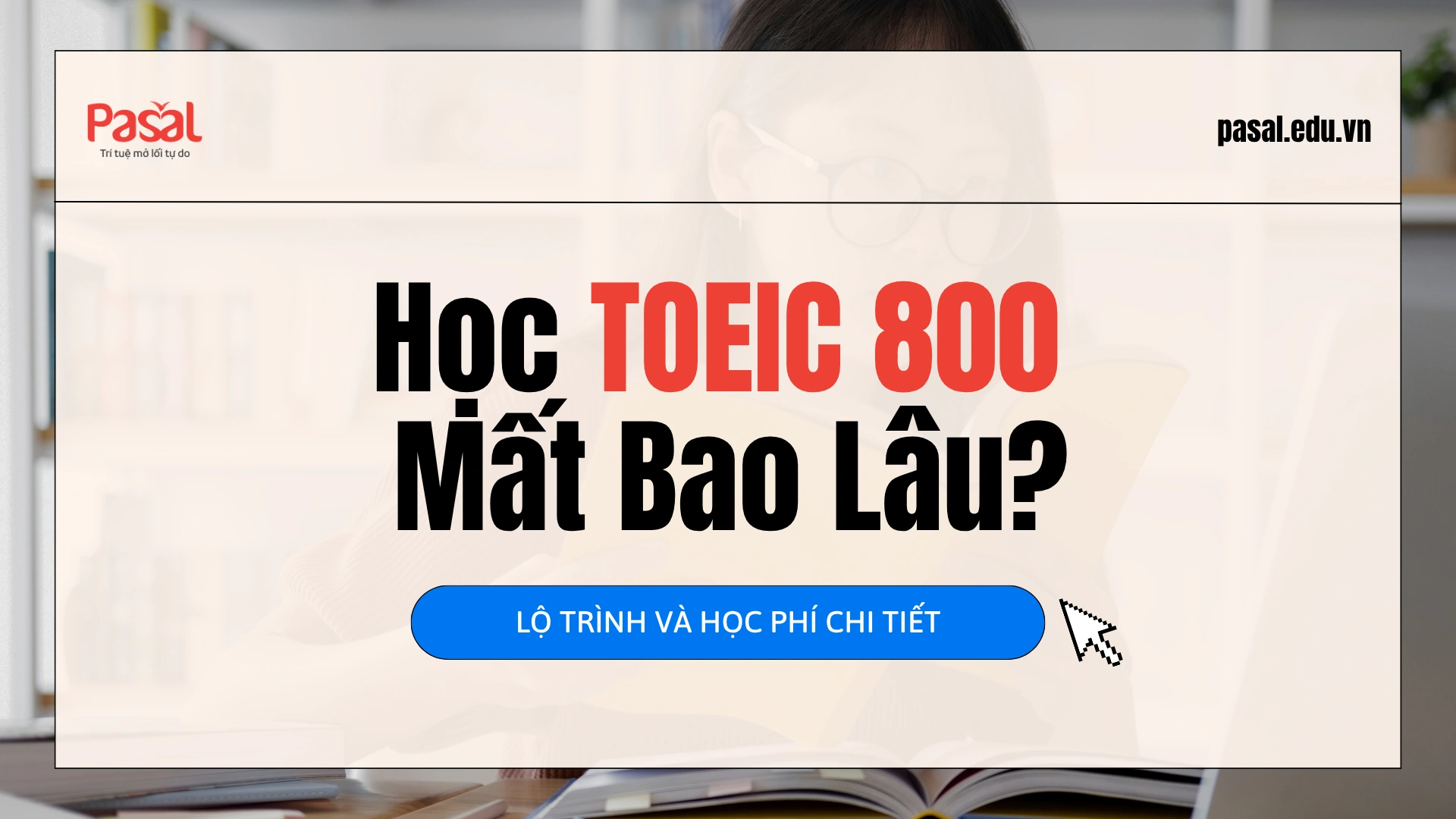 Học TOEIC 800 Mất Bao Lâu? Lộ Trình Và Học Phí Chi Tiết