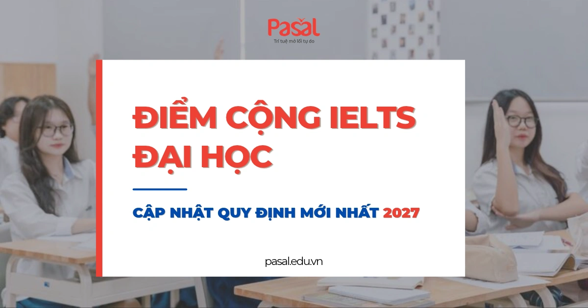 Điểm cộng IELTS đại học: Cập nhật quy định mới nhất 2027